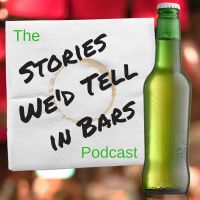 The Stories We'd Tell in Bars Podcast cover