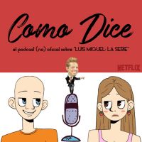 Como Dice | El podcast (no) oficial sobre "Luis Miguel: La Serie" cover