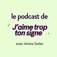 Le podcast de J'AIME TROP TON SIGNE cover