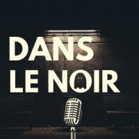 Dans Le Noir | Podcast Horreur cover