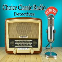 Choice Classic Radio Detectives | Old Time Radio cover