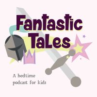 Fantastic Tales: A Bedtime Podcast for Kids cover