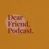 Dear Friend, Podcast. cover