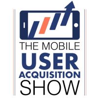 The Mobile User Acquisition Show cover