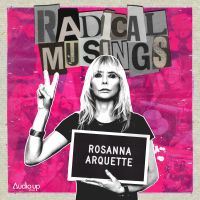 Radical Musings with Rosanna Arquette cover