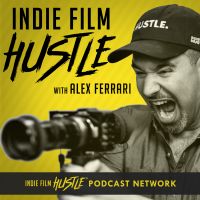 Indie Film Hustle® - A Filmmaking Podcast with Alex Ferrari cover