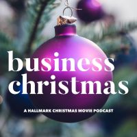 Business Christmas: A Hallmark Christmas movie podcast cover