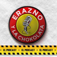 Erazno y La Chokolata El Podcast cover