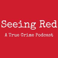 Seeing Red A True Crime Podcast cover