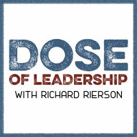 Dose of Leadership with Richard Rierson | Authentic & Courageous Leadership Development cover