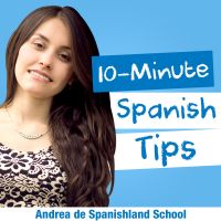 Spanishland School Podcast: Learn Spanish Tips That Improve Your Fluency in 10 Minutes or Less cover