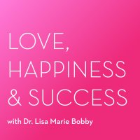 The Love, Happiness and Success Podcast With Dr. Lisa Marie Bobby cover