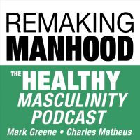 Remaking Manhood: The Healthy Masculinity Podcast cover
