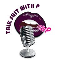 Talk Shit With P cover