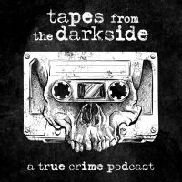 Tapes from the Darkside | a true crime podcast cover