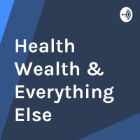 Health Wealth & Everything Else cover
