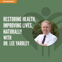 Restoring Health, Improving Lives, Naturally with Dr. Lee Yardley cover