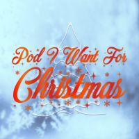 Pod I Want for Christmas cover