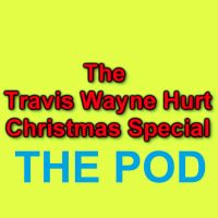 The Travis Wayne Hurt Christmas Special The Podcast cover