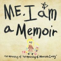 Me. I Am. A Memoir. The Meaning of 'The Meaning of Mariah Carey' cover