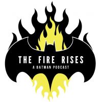 The Fire Rises: A Batman Podcast cover