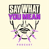 Say What You Mean Podcast cover