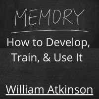 Memory, How to Develop, Train and Use It cover