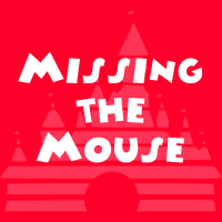 Missing the Mouse - A Disney Parks Podcast cover