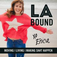 LA Bound: The Ultimate Guide to Moving, Living, & Making Stuff Happen with Erica Wernick cover