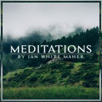 Meditations by Ian White Maher: Praise | Gratitude | Joy | Transformation cover