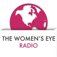 The Women's Eye Radio with Stacey Gualandi and Catherine Anaya | Women Leaders, Entrepreneurs, Authors and Global Changemakers | Women's Issues cover