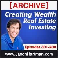 Creating Wealth Real Estate Investing - Archive Episodes 301-400 cover