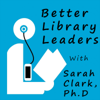 Better Library Leaders-- Library Leadership Skills for School, Public, Academic, and Special Librarians cover