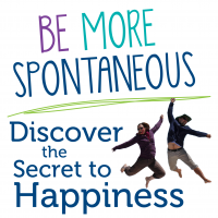 Be More Spontaneous: Discover the Secret to Happiness cover