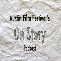 AUSTIN FILM FESTIVAL'S ON STORY PODCAST cover