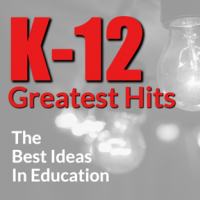 K-12 Greatest Hits:The Best Ideas in Education cover