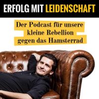 Erfolg mit Leidenschaft - Der Podcast rund um unsere kleine Rebellion gegen das Hamsterrad. cover