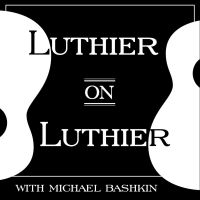 Luthier on Luthier with Michael Bashkin cover