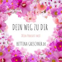 DEIN Weg zu DIR. Der Podcast für DICH mit Bettina Greschner cover
