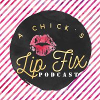A Chick's Lip Fix Podcast cover