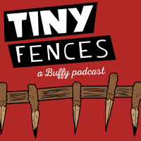Tiny Fences: A Buffy Podcast cover