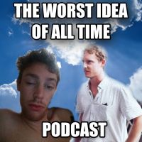 Worst Idea Of All Time Podcast cover