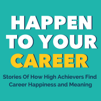 Happen to Your Career | A podcast for people who want Career Happiness ; Also Career Transition, Career Change Tools, Dream Job, Figure out what you want, Jobs, Strengths, How to Be Awesome at Your Job, cover