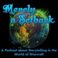 Merely a Setback: A Podcast about Storytelling in the World of Warcraft cover