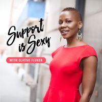 Support is Sexy Podcast with Elayne Fluker | Interviews with Successful Women Entrepreneurs 5 Days a Week! cover