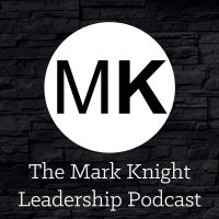 The Mark Knight Leadership Podcast cover