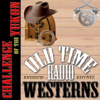 Challenge of the Yukon - OTRWesterns.com cover