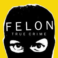 Felon True Crime cover