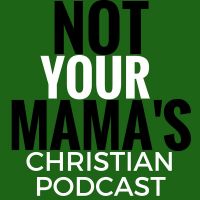 Not Your Mama's Christian Podcast cover