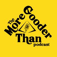 More Gooder Than Podcast cover